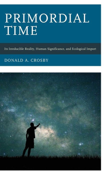 Primordial Time: Its Irreducible Reality, Human Significance, and Ecological Import