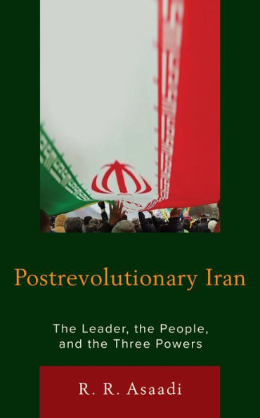 Postrevolutionary Iran: The Leader, The People, and the Three Powers