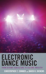 Title: Electronic Dance Music: From Deviant Subculture to Culture Industry, Author: Christopher T. Conner