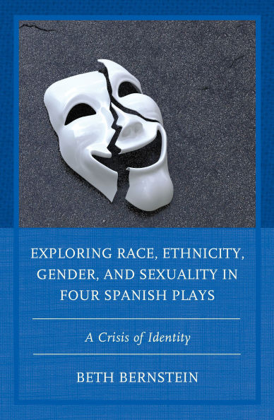 Exploring Race, Ethnicity, Gender, and Sexuality Four Spanish Plays: A Crisis of Identity