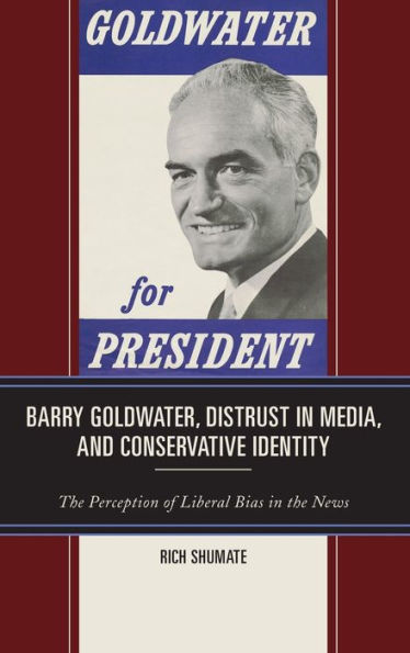 Barry Goldwater, Distrust Media, and Conservative Identity: the Perception of Liberal Bias News