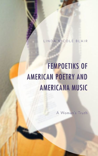 FemPoetiks of American Poetry and Americana Music: A Woman's Truth