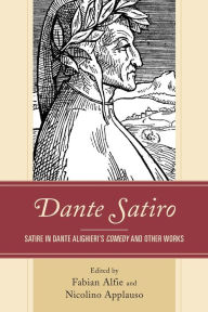 Title: Dante Satiro: Satire in Dante Alighieri's Comedy and Other Works, Author: Fabian Alfie