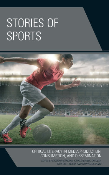 Stories of Sports: Critical Literacy Media Production, Consumption, and Dissemination