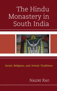 Title: The Hindu Monastery in South India: Social, Religious, and Artistic Traditions, Author: Nalini Rao