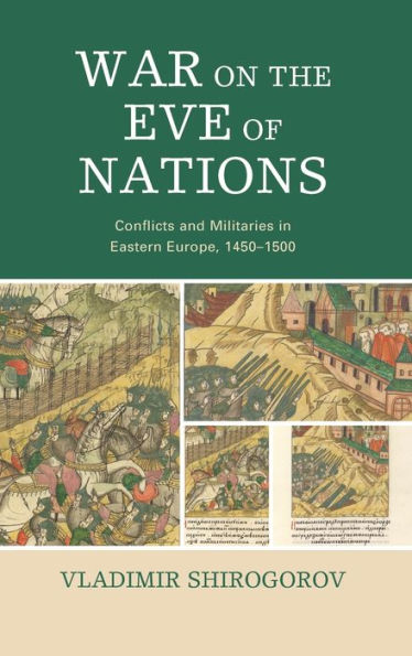 War on the Eve of Nations: Conflicts and Militaries Eastern Europe, 1450-1500