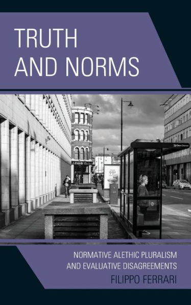 Truth and Norms: Normative Alethic Pluralism Evaluative Disagreements