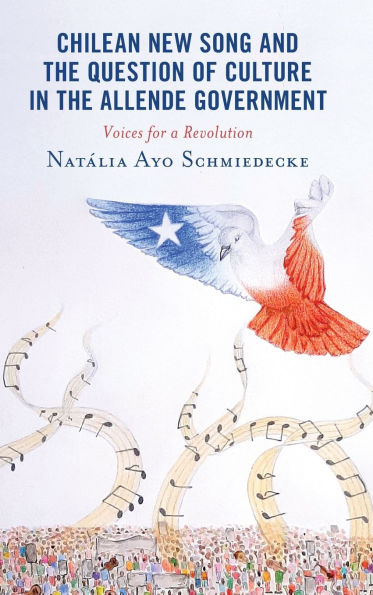 Chilean New Song and the Question of Culture in the Allende Government: Voices for a Revolution