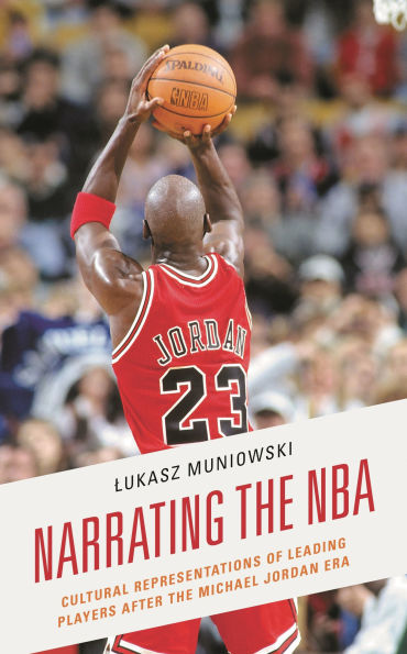 Narrating the NBA: Cultural Representations of Leading Players after Michael Jordan Era