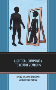 Title: A Critical Companion to Robert Zemeckis, Author: Adam Barkman