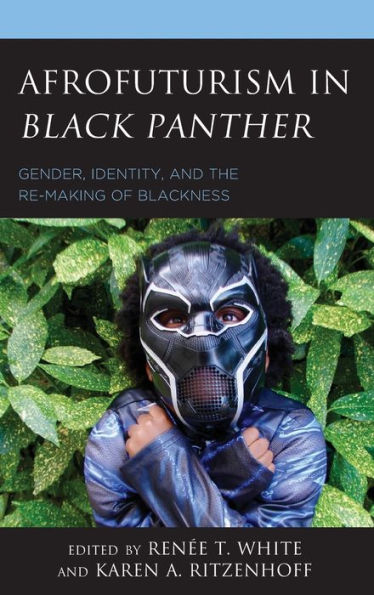 Afrofuturism Black Panther: Gender, Identity, and the Re-Making of Blackness