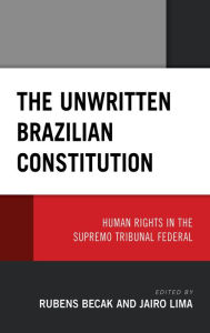 Title: The Unwritten Brazilian Constitution: Human Rights in the Supremo Tribunal Federal, Author: Rubens Becak