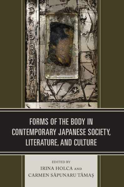 Forms of the Body Contemporary Japanese Society, Literature, and Culture