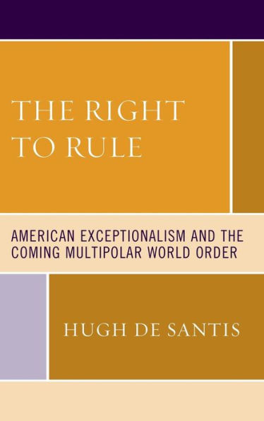 the Right to Rule: American Exceptionalism and Coming Multipolar World Order