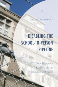 Title: Disabling the School-to-Prison Pipeline: The Relationship Between Special Education and Arrest, Author: Laura Vernikoff