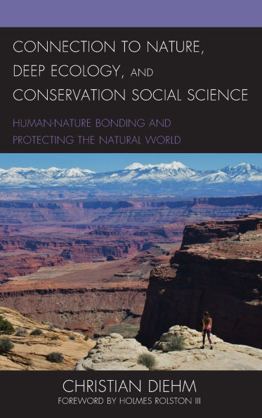 Connection to Nature, Deep Ecology, and Conservation Social Science: Human-Nature Bonding and Protecting the Natural World