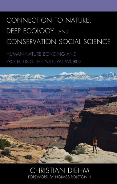 Connection to Nature, Deep Ecology, and Conservation Social Science: Human-Nature Bonding Protecting the Natural World