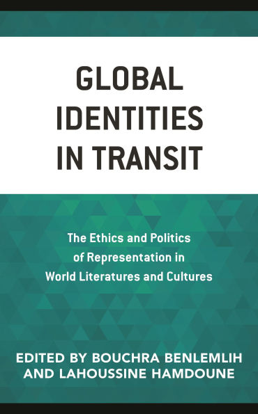 Global Identities in Transit: The Ethics and Politics of Representation in World Literatures and Cultures