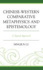 Chinese-Western Comparative Metaphysics and Epistemology: A Topical Approach