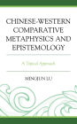 Chinese-Western Comparative Metaphysics and Epistemology: A Topical Approach