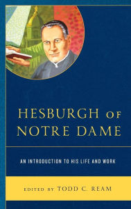 Title: Hesburgh of Notre Dame: An Introduction to His Life and Work, Author: Todd C. Ream