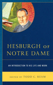 Title: Hesburgh of Notre Dame: An Introduction to His Life and Work, Author: Todd C. Ream