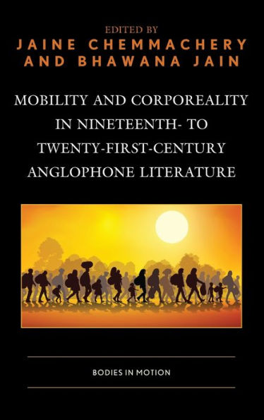 Mobility and Corporeality Nineteenth- to Twenty-First-Century Anglophone Literature: Bodies Motion