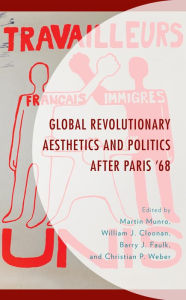 Title: Global Revolutionary Aesthetics and Politics after Paris '68, Author: Martin Munro