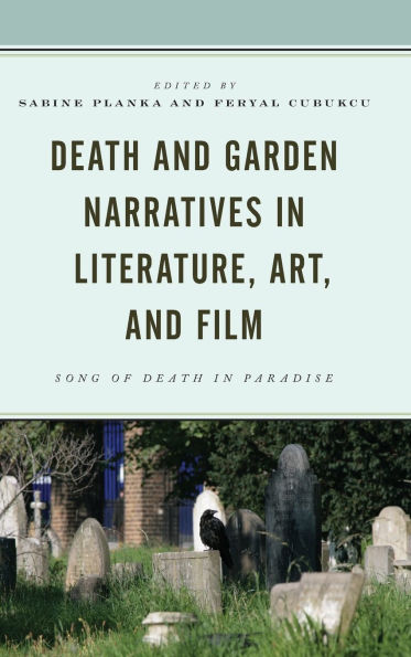 Death and Garden Narratives Literature, Art, Film: Song of Paradise