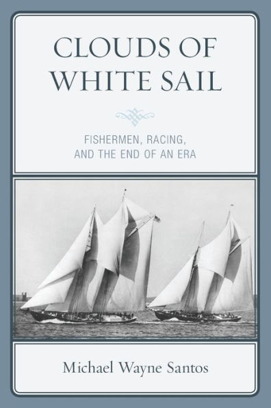 Clouds of White Sail: Fishermen, Racing, and the End of an Era