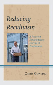 Reducing Recidivism: A Focus on Rehabilitation Instead of Punishment