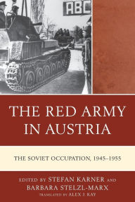 Title: The Red Army in Austria: The Soviet Occupation, 1945-1955, Author: Stefan Karner