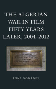 Title: The Algerian War in Film Fifty Years Later, 2004-2012, Author: Anne Donadey San Diego State Universit