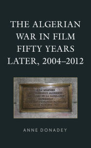 Title: The Algerian War in Film Fifty Years Later, 2004-2012, Author: Anne Donadey San Diego State Universit