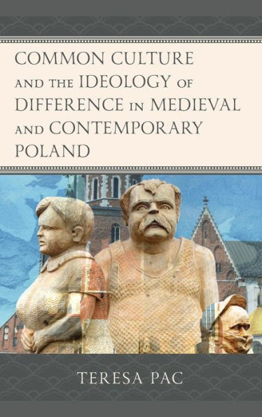 Common Culture and the Ideology of Difference Medieval Contemporary Poland