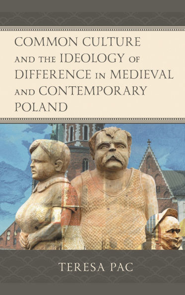 Common Culture and the Ideology of Difference Medieval Contemporary Poland