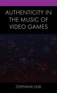 Title: Authenticity in the Music of Video Games, Author: Stephanie Lind