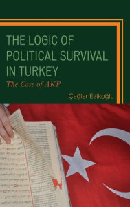 Title: The Logic of Political Survival in Turkey: The Case of AKP, Author: Çaglar Ezikoglu