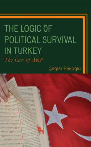 Title: The Logic of Political Survival in Turkey: The Case of AKP, Author: Çaglar Ezikoglu