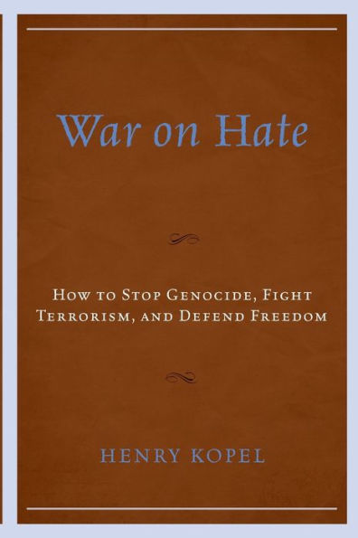 War on Hate: How to Stop Genocide, Fight Terrorism, and Defend Freedom