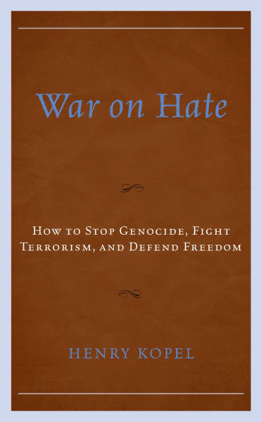 War on Hate: How to Stop Genocide, Fight Terrorism, and Defend Freedom