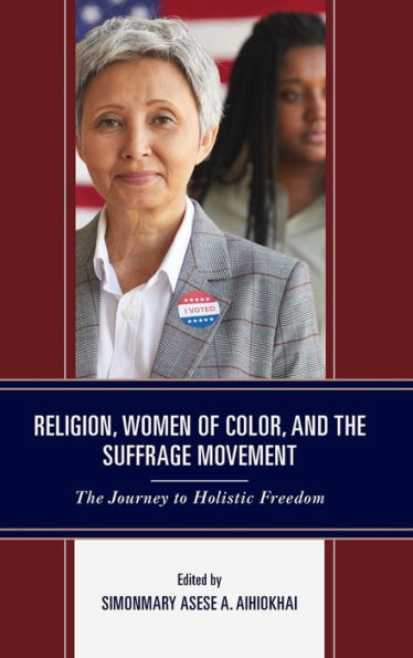 Religion, Women of Color, and The Suffrage Movement: Journey to Holistic Freedom
