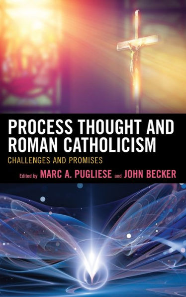 Process Thought and Roman Catholicism: Challenges Promises