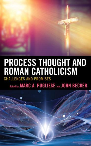 Process Thought and Roman Catholicism: Challenges Promises