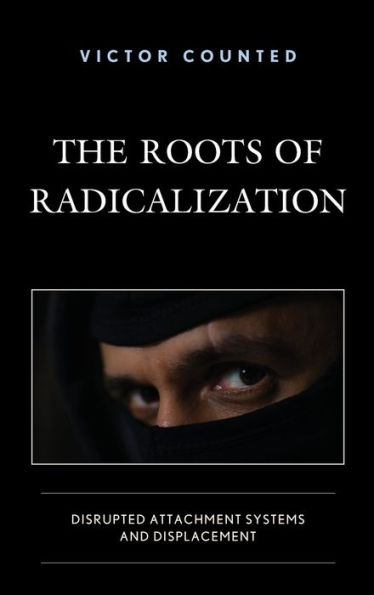 The Roots of Radicalization: Disrupted Attachment Systems and Displacement