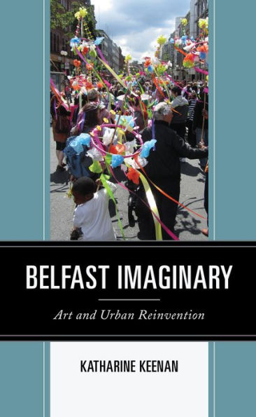 Belfast Imaginary: Art and Urban Reinvention