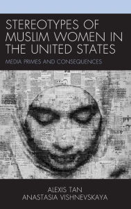 Title: Stereotypes of Muslim Women in the United States: Media Primes and Consequences, Author: Alexis Tan