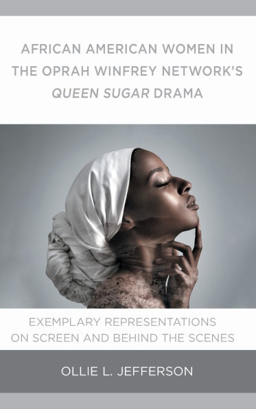 African American Women the Oprah Winfrey Network's Queen Sugar Drama: Exemplary Representations On Screen and Behind Scenes
