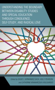 Title: Understanding the Boundary between Disability Studies and Special Education through Consilience, Self-Study, and Radical Love, Author: David I. Hernández-Saca