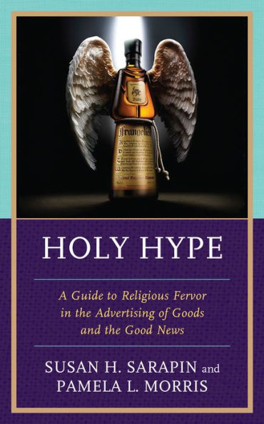 Holy Hype: A Guide to Religious Fervor the Advertising of Goods and Good News